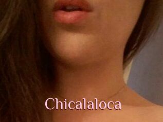 Chicalaloca