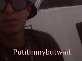 Putitinmybutwait