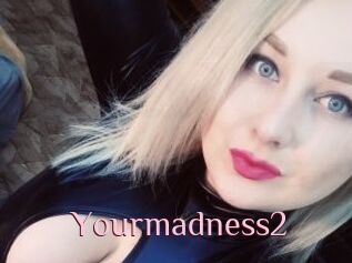 Yourmadness2